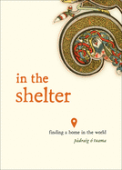 Cover of In the Shelter: Finding a Home in the World