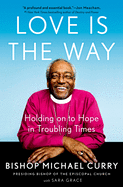 Cover of Love Is the Way: Holding on to Hope in Troubling Times