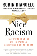 Cover of Nice Racism: How Progressive White People Perpetuate Racial Harm