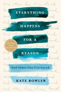 Cover of Everything Happens for a Reason: And Other Lies I've Loved