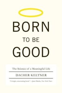 Cover of Born to Be Good: The Science of a Meaningful Life