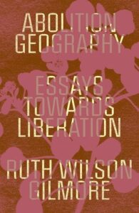 Cover of Abolition Geography: Essays Towards Liberation