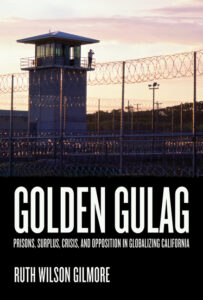 Cover of Golden Gulag: Prisons, Surplus, Crisis, and Opposition in Globalizing California
