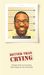 Cover of Better Than Crying: Poking Fun at Politics, the Press & Pop Culture